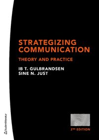 Strategizing communication : theory and practice; Ib T. Guldbrandsen, Sine N. Just; 2020