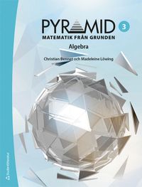 Pyramid 3 - Digitalt + Tryckt - Matematik från grunden - Algebra; Christian Bennet, Madeleine Löwing; 2023