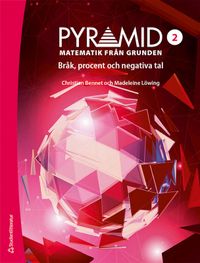 Pyramid 2 - Digitalt + Tryckt - Matematik från grunden - Bråk, procent och negativa tal; Christian Bennet, Madeleine Löwing; 2022