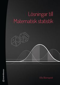 Lösningar till Matematisk statistik; Ulla Blomqvist; 2021