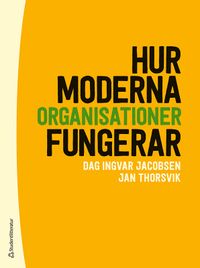 Hur moderna organisationer fungerar; Dag Ingvar Jacobsen, Jan Thorsvik; 2021