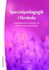 Specialpedagogik i förskola : grundläggande huvudsaker och reflekterande djupdykningar; Linda Palla; 2021