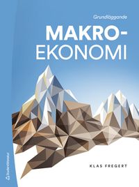 Grundläggande makroekonomi; Klas Fregert; 2021