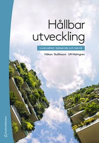 Hållbar utveckling : livskvalitet, beteende och teknik; Håkan Gulliksson, Ulf Holmgren; 2021