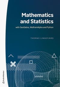 Mathematics and Statistics : with GeoGebra, WolframAlpha and Python; Thomas Lingefjärd; 2022