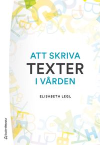Att skriva texter i vården; Elisabeth Legl; 2021