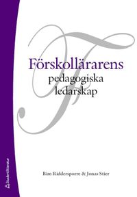 Förskollärarens pedagogiska ledarskap; Jonas Stier, Bim Riddersporre; 2021
