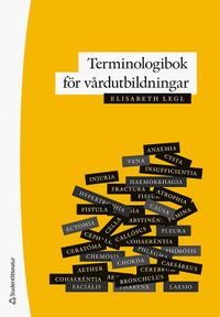 Terminologibok för vårdutbildningar; Elisabeth Legl; 2022