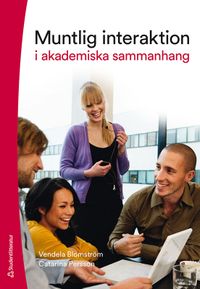 Muntlig interaktion : i akademiska sammanhang; Vendela Blomström, Catarina Persson; 2021