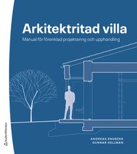 Arkitektritad villa - Manual för förenklad projektering och upphandling; Andreas Engberg, Gunnar Hellman; 2022