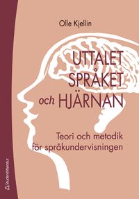 Uttalet, språket och hjärnan - Teori och metodik för språkundervisningen; Olle Kjellin; 2021