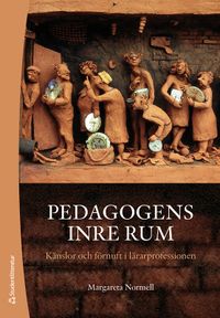 Pedagogens inre rum : känslor och förnuft i lärarprofessionen; Margareta Normell; 2021