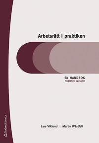 Arbetsrätt i praktiken : en handbok; Lars Viklund, Martin Wästfelt; 2022