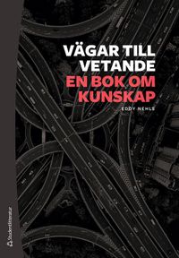 Vägar till vetande - En bok om kunskap; Eddy Nehls; 2022