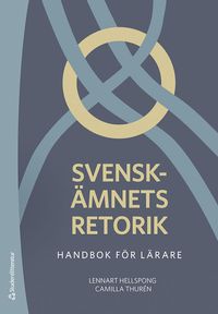 Svenskämnets retorik - Handbok för lärare; Lennart Hellspong, Camilla Thurén; 2023