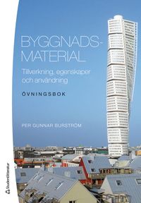 Byggnadsmaterial : tillverkning, egenskaper och användning - övningsbok; Per Gunnar Burström; 2021