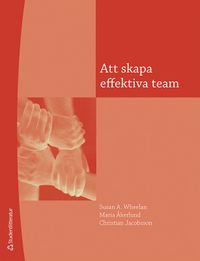 Att skapa effektiva team : en handledning för ledning och medlemmar; Susan A Wheelan, Christian Jacobsson, Maria Åkerlund; 2022