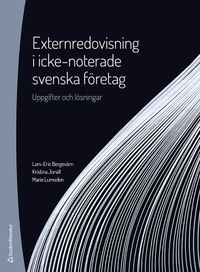 Externredovisning i icke-noterade svenska företag - Uppgifter och lösningar; Lars-Eric Bergevärn, Kristina Jonäll, Marie Lumsden; 2022