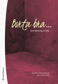 Borta bra : om hemmasitteri; Björn Wrangsjö, Nils Åhlund; 2021