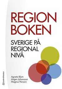 Regionboken :  Sverige på regional nivå; Agneta Blom, Jörgen Johansson, Magnus Persson; 2022