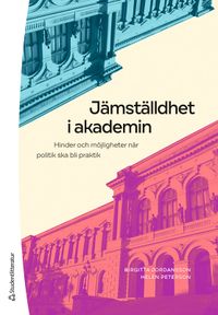 Jämställdhet i akademin : hinder och möjligheter när politik ska bli praktik; Birgitta Jordansson, Helen Peterson; 2022
