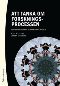 Att tänka om forskningsprocessen : konventionella och alternativa metaforer; Mats Alvesson, Jörgen Sandberg; 2022