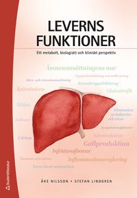Leverns funktioner : ett metabolt, biologiskt och kliniskt perspektiv; Åke Nilsson, Stefan Lindgren; 2022