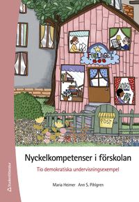 Nyckelkompetenser i förskolan : tio demokratiska undervisningsexempel; Maria Heimer, Ann S. Pihlgren; 2022