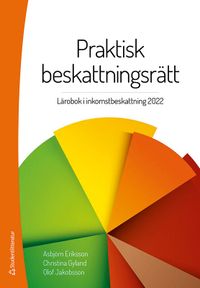 Praktisk beskattningsrätt : lärobok i inkomstbeskattning 2022; Asbjörn Eriksson, Christina Gyland, Olof Jakobsson; 2022