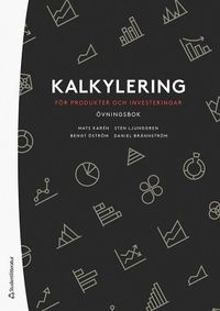 Kalkylering för produkter och investeringar : övningsbok; Daniel Brännström, Mats Karén, Sten Ljunggren, Bengt Öström; 2022