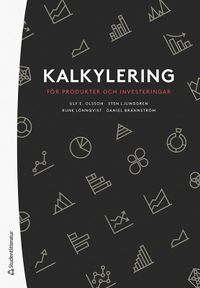 Kalkylering för produkter och investeringar; Ulf Olsson, Sten Ljunggren, Rune Lönnqvist, Daniel Brännström, Mats Karén; 2022