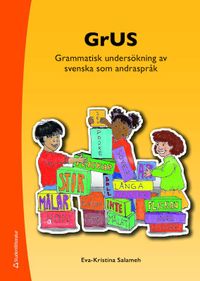 GrUS : grammatisk undersökning av svenska som andraspråk; Eva-Kristina Salameh; 2021