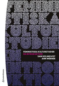 Feministiska kulturstudier - En introduktion; Sam Holmqvist, Ann Werner; 2023