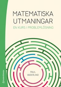 Matematiska utmaningar : en kurs i problemlösning; Paul Vaderlind; 2021