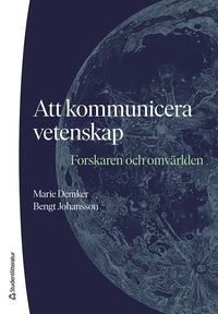Att kommunicera vetenskap : forskaren och omvärlden; Marie Demker, Bengt Johansson; 2023