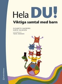 Hela du! : viktiga samtal med barn; Elisabeth Hagborg, Karin Salmson; 2022