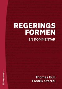 Regeringsformen : en kommentar; Thomas Bull, Fredrik Sterzel; 2023