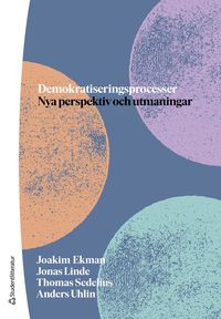 Demokratiseringsprocesser : nya perspektiv och utmaningar; Joakim Ekman, Jonas Linde, Thomas Sedelius, Anders Uhlin; 2023