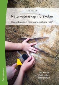 Naturvetenskap i förskolan : nya perspektiv; Lena Hansson, Lotta Leden, Susanne Thulin; 2023