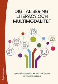 Digitalisering, literacy och multimodalitet; Jenny Edvardsson, Anna-Lena Godhe, Petra Magnusson; 2023