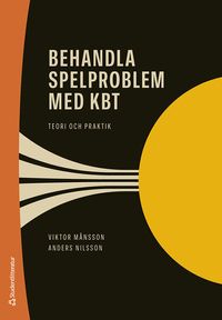 Behandla spelproblem med KBT : teori och praktik; Viktor Månsson, Anders Nilsson; 2022