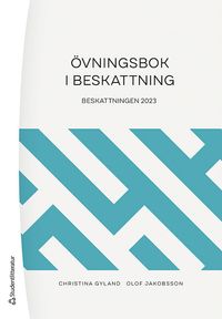 Övningsbok i beskattning : beskattningen 2023; Christina Gyland, Olof Jakobsson, Asbjörn Eriksson; 2023