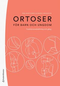 Ortoser för barn och ungdom : funktionsnedsättning och gång; Åsa Bartonek, Marie Eriksson; 2023