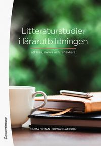 Litteraturstudier i lärarutbildningen : att läsa, skriva och reflektera; Rimma Nyman, Silwa Claesson; 2022