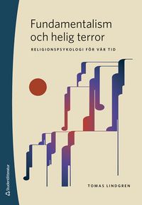 Fundamentalism och helig terror : religionspsykologi för vår tid; Tomas Lindgren; 2023