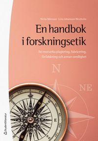 En handbok i forskningsetik : att motverka plagiering, fabricering, förfalskning och annan oredlighet; Niclas Månsson, Lena Johansson Westholm; 2023