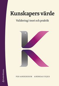 Kunskapers värde : validering i teori och praktik; Per Andersson, Andreas Fejes; 2023