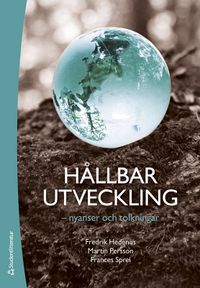 Hållbar utveckling : nyanser och tolkningar; Fredrik Hedenus, Martin Persson, Frances Sprei; 2022