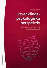 Utvecklingspsykologiska perspektiv på utveckling och lärande i skola och förskola; Gunilla Guvå; 2023