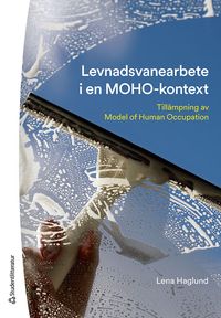 Levnadsvanearbete i en MOHO-kontext : tillämpning av model of human occupation; Lena Haglund; 2023